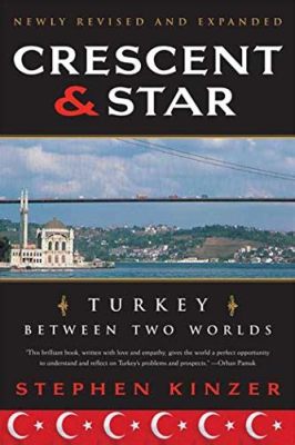  Crescent & Star: Turkey Between Two Worlds - A Literary Tapestry Woven With Intrigue and Insight